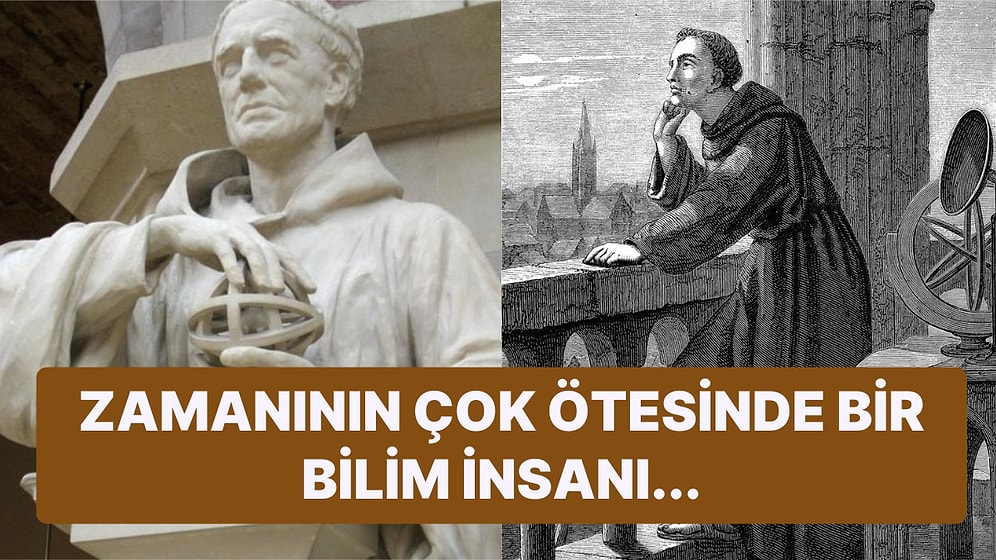 Ölümünden Sonra Büyücü Olarak Adlandırılan Bilim İnsanı Roger Bacon'un Etkileyici Hayat Hikayesi