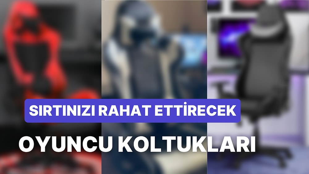 Sandalye Arayanlar Buraya: En İyi Oyuncu Koltukları