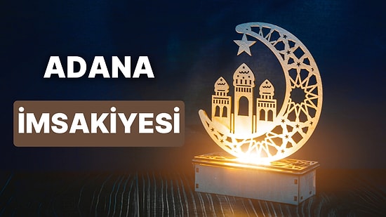 2023 Adana İftar Vakti ve Sahur: Adana İmsakiye Takvimine Göre İmsak, Sahur ve İftar Saati Ne Zaman?