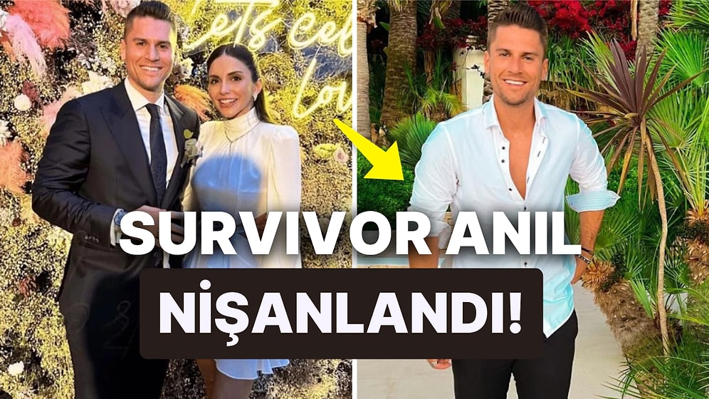 Eski Survivor Yarışmacısı Anıl Tetik Evlilik Yolunda İlk Adımı Attı