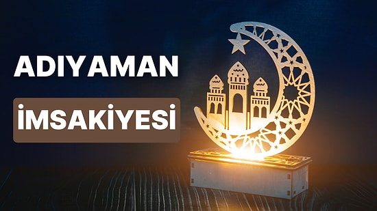 2023 Adıyaman İftar Vakti ve Sahur: Adıyaman İmsakiye Takvimine Göre İmsak, Sahur ve İftar Saati Ne Zaman?