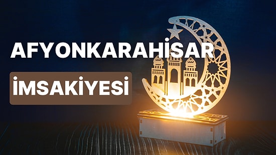 2023 Afyonkarahisar İftar Vakti ve Sahur: Afyonkarahisar İmsakiye Takvimi İmsak, Sahur, İftar Saati Ne Zaman?