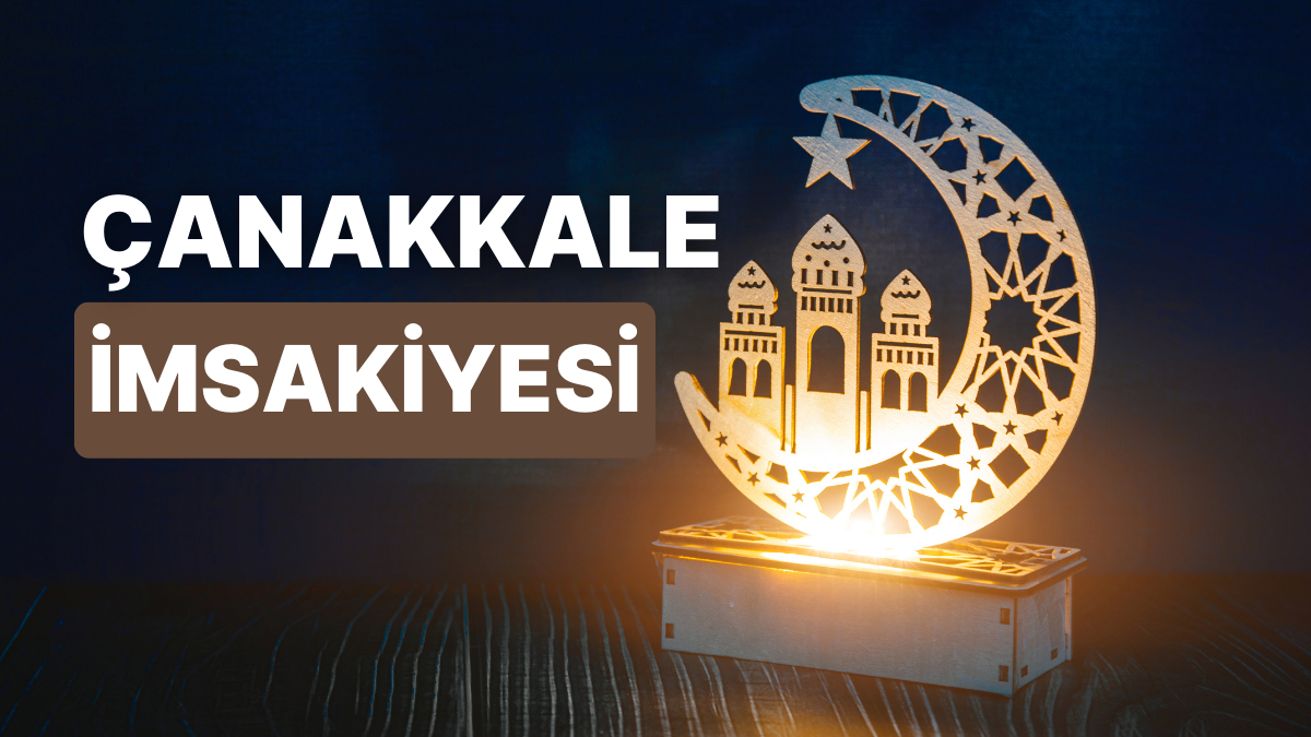 2023 Çanakkale İftar Vakti Ve Sahur: Çanakkale İmsakiye Takvimine Göre ...