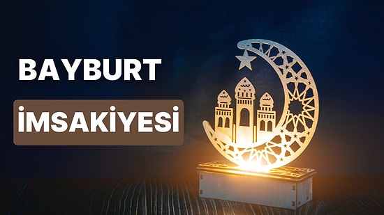 2023 Bayburt İftar Vakti ve Sahur: Bayburt İmsakiye Takvimine Göre İmsak, Sahur ve İftar Saati Ne Zaman?