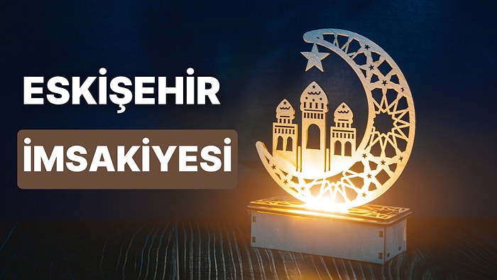 2023 Eskişehir İftar Vakti ve Sahur: Eskişehir İmsakiye Takvimine Göre İmsak, Sahur ve İftar Saati Ne Zaman?