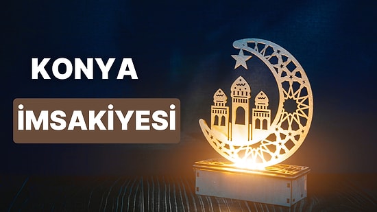 2023 Konya İftar Vakti ve Sahur - Konya İmsakiye Takvimine Göre İmsak, Sahur ve İftar Saati Ne Zaman?