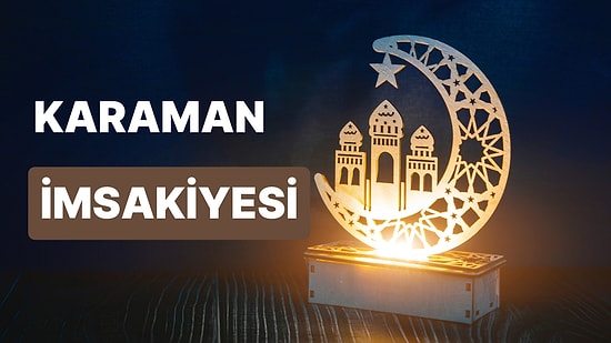 2023 Karaman İftar Vakti ve Sahur: Karaman İmsakiye Takvimine Göre İmsak, Sahur ve İftar Saati Ne Zaman?