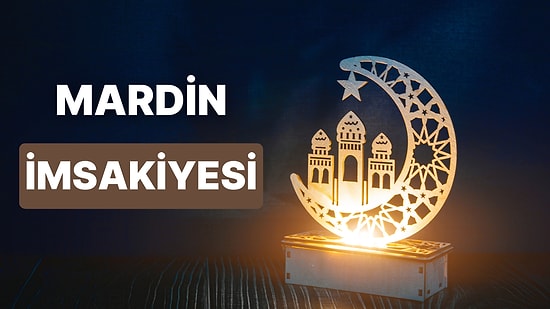 2023 Mardin İftar Vakti ve Sahur - Mardin İmsakiye Takvimine Göre İmsak, Sahur ve İftar Saati Ne Zaman?