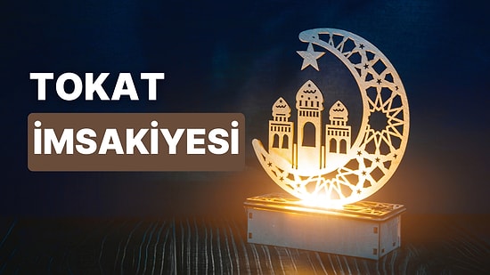 2023 Tokat İftar Vakti ve Sahur: Tokat İmsakiye Takvimine Göre İmsak, Sahur ve İftar Saati Ne Zaman?