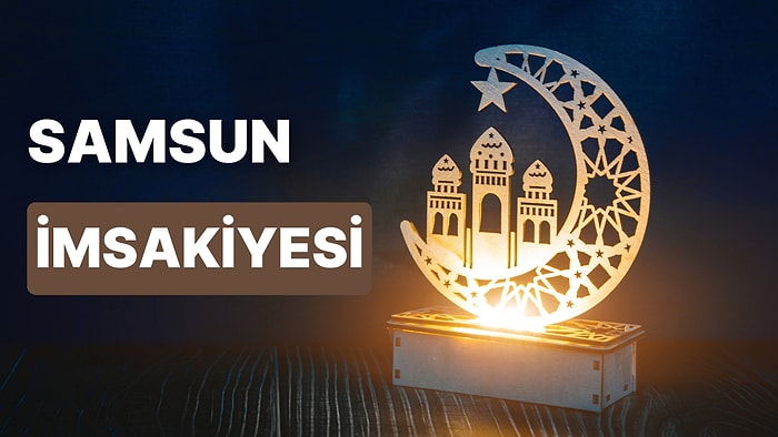 2023 Samsun İftar Vakti ve Sahur - Samsun İmsakiye Takvimine Göre İmsak, Sahur ve İftar Saati Ne Zaman?