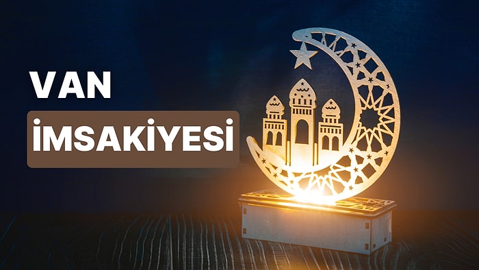 2023 Van İftar Vakti ve Sahur: Van İmsakiye Takvimine Göre İmsak, Sahur ve İftar Saati Ne Zaman?