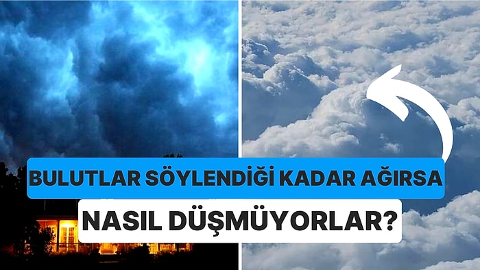 Türlerine Göre Değişiyor: Bulutlar Ne Kadar Ağırlıktadır?