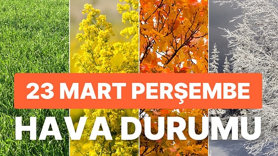 23 Mart Perşembe Hava Durumu: Bugün Hava Nasıl Olacak? Yağmur Yağacak mı?