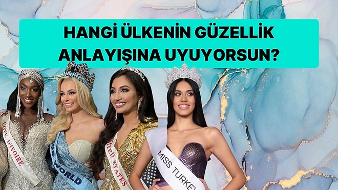 Hangi Ülkenin Güzellik Anlayışına Daha Çok Uyuyorsun?