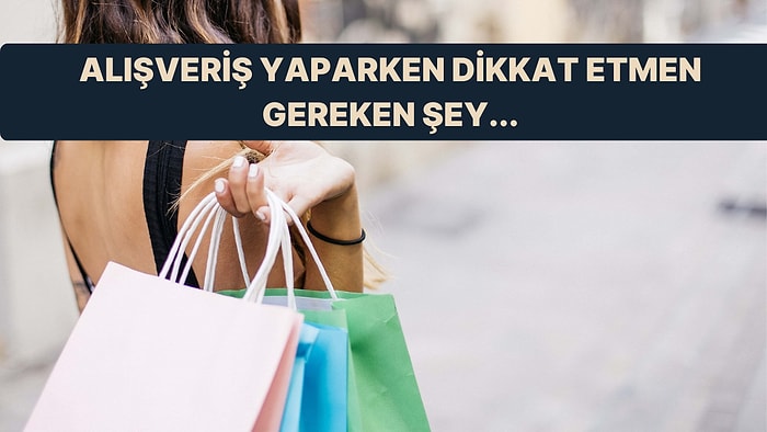 Alışveriş Yaparken Dikkat Etmen Gereken Şey Bu Testin Sonunda!