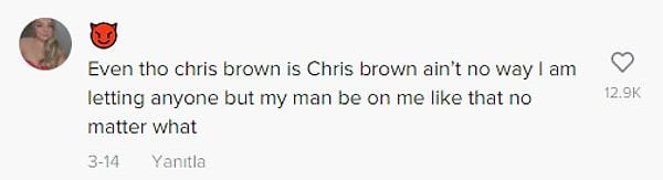 "Chris Brown bile olsa, ne olursa olsun sevgilimin benim dışımda birinin üzerinde olmasına asla izin vermem."
