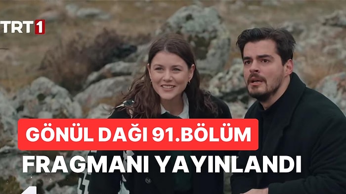 Gönül Dağı Yeni Bölüm Fragmanı Yayınlandı: Gönül Dağı 91.Bölüm Fragmanı ve Son Bölüm Özeti