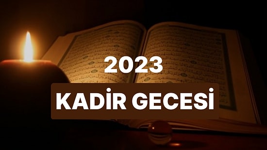 2023 Kadir Gecesi Ne Zaman, Hangi Gün? Kadir Gecesi Ayın Kaçında?