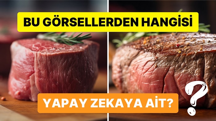 Bu Görsellerden Hangilerinin Yapay Zekaya Ait Olduğunu Doğru Tahmin Edebilecek misin?