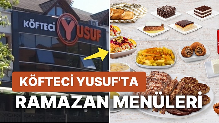 Köfteci Yusuf 2023 Ramazan Menüleri Fiyatları: Köfteci Yusuf İftar Menüleri Ne Kadar?