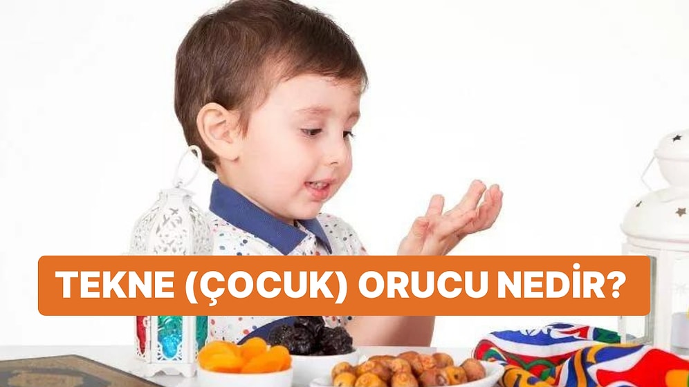 Tekne Orucu ( Çocuk Orucu ) Nedir? Tekne Orucu Nasıl, Saat Kaça Kadar Tutulur?