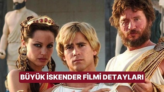 Büyük İskender (Alexander) Filminin Konusu Nedir, Oyuncuları Kimler? Büyük İskender Filmi Detayları