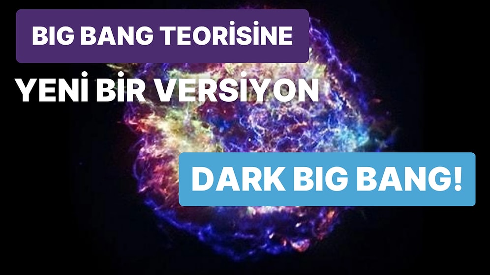 Geleneksel Big Bang'in Yeni Versiyonu: Karanlık Büyük Patlama