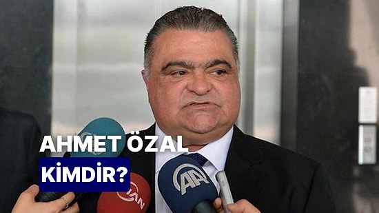 Ahmet Özal Kimdir, Kaç Yaşında? Ahmet Özal Hakkında Merak Edilenler