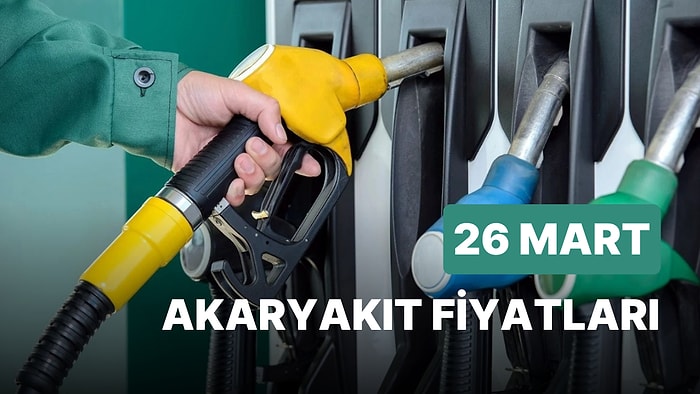 26 Mart Pazar Güncel Akaryakıt Fiyatları: Brent Petrol, LPG, Motorin, Benzin Fiyatı Ne Kadar Oldu?