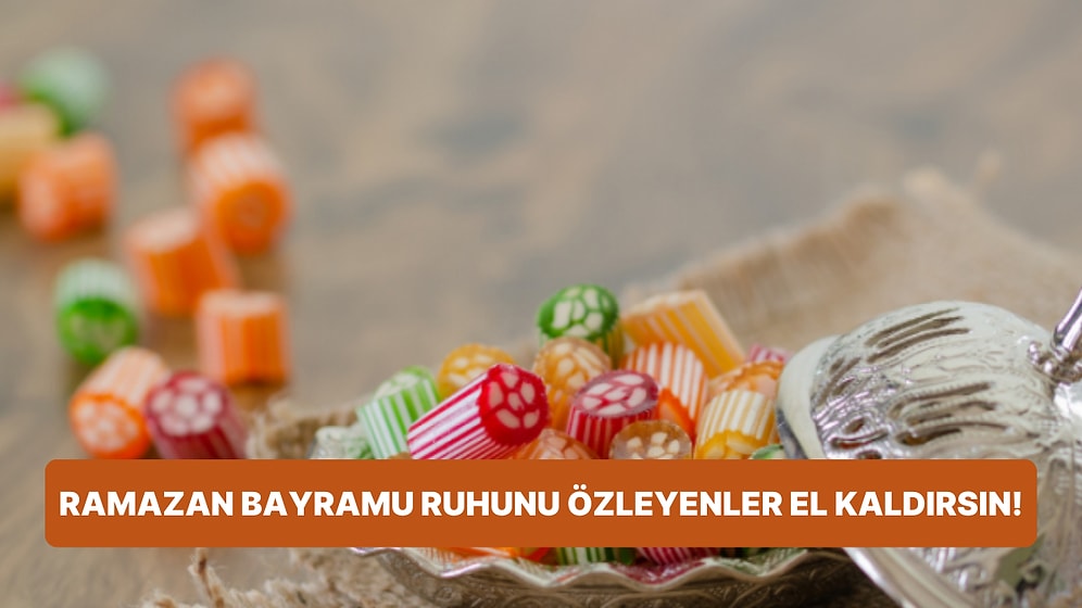 Ramazan Bayramı Geliyor! Özlediğimiz O Eski Bayramlarla Özdeşleşmiş 9 Şey