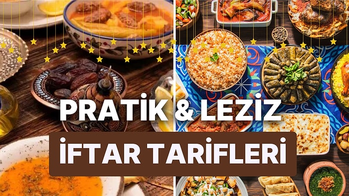 İftar Sofralarınız İçin 30 Dakikadan Az Sürede Yapabileceğiniz Pratik ve Lezzetli 10 Tarif!