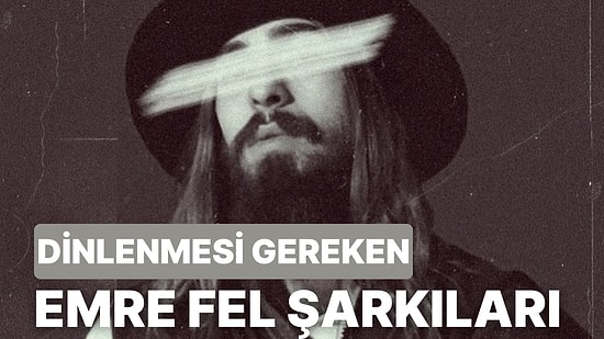 "Yine Beni Sev" ile Mükemmel Bir Çıkış Yapan Emre Fel'in Dinlenmesi Gereken 10 Şarkısı