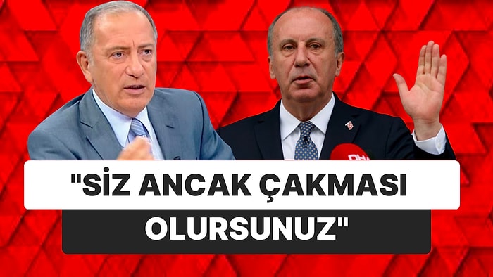 Fatih Altaylı'dan Muharrem İnce'ye: "Siz Ancak Çakması Olursunuz"