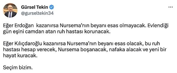Tekin, yaptığı paylaşımda "Eğer Erdoğan kazanırsa Nursema'nın beyanı esas olmayacak. Eğer Kılıçdaroğlu kazanırsa Nursema'nın beyanı esas olacak, bu ruh hastası hesap verecek, Nursema boşanacak, nafaka alacak ve yeni bir hayat kuracak. Seçim bizim." dedi.