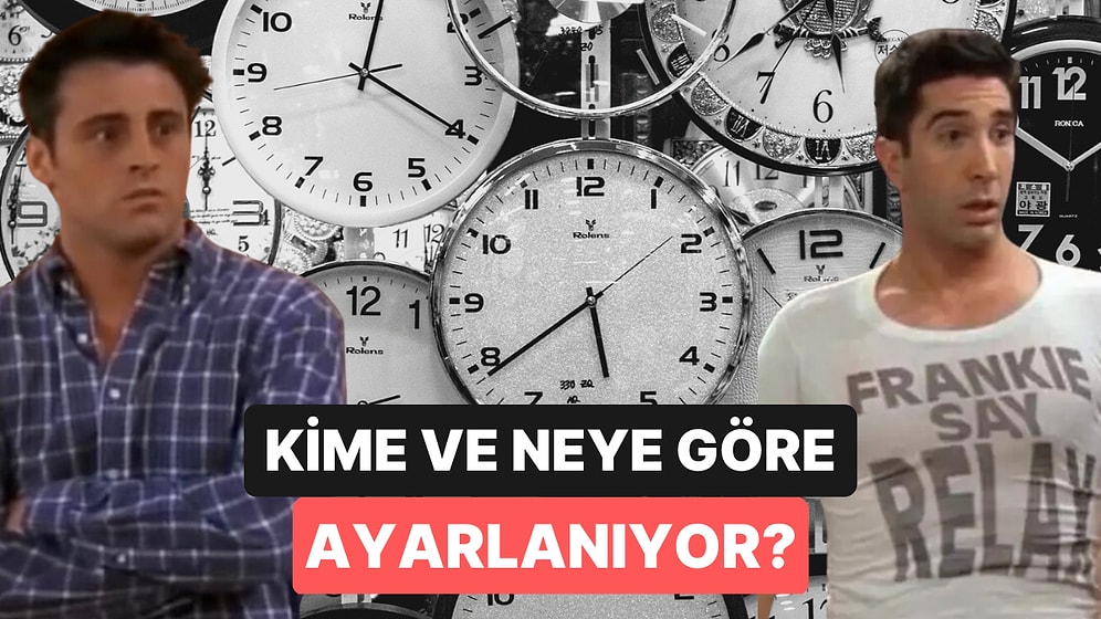 Saatin Kaç Olduğuna Kim Karar Veriyor?