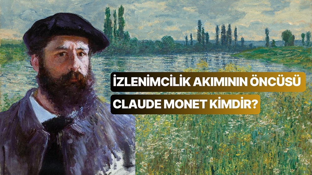 Empresyonizm Akımının Öncüsü Olan Claude Monet’nin Hayatı ve Birbirinden Değerli Tabloları