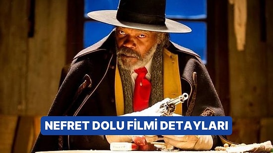 Nefret Dolu (The Hateful Eight) Filminin Konusu Nedir, Oyuncuları Kimler? Nefret Dolu Filmi Merak Edilenleri