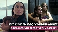 'Biz Kimden Kaçıyorduk Anne' Dizisini Beğenenler İçin Psikolojik Dram Türünde Kaliteli Dizi ve Film Önerileri
