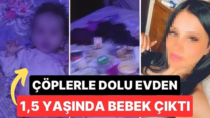 Annesi, 1,5 Yaşındaki Bebeği Çöplerle Dolu Evde Bırakıp Sevgilisine Gitti