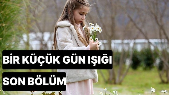 Bir Küçük Gün Işığı 27. Bölüm Tek Parça İzleme Ekranı: Bir Küçük Gün Işığı Son Bölüm Tek Parça Full İzle