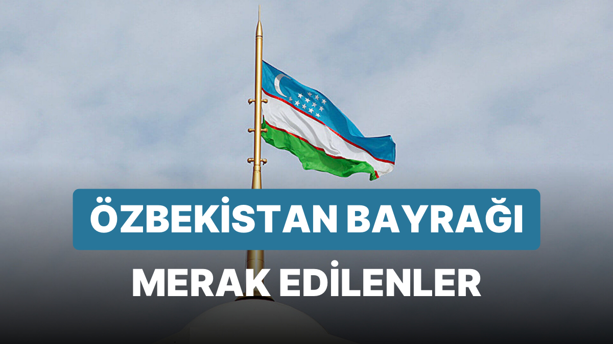 Özbekistan Bayrağı Anlamı: Özbekistan Bayrağı Hangi Renklerden Oluşur ...