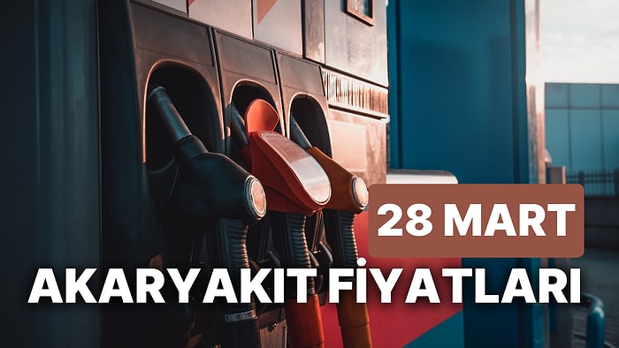 28 Mart Salı Güncel Akaryakıt Fiyatları: Brent Petrol, LPG, Motorin, Benzin Fiyatı Ne Kadar Oldu?