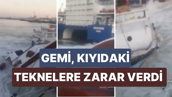 İstanbul'da Bir Gemi Kıyıya Yakın Olduğu Halde Motoru Çalıştırınca Kıyıdaki Tekneler Zarar Gördü
