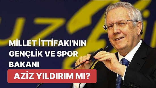 Millet İttifakı Hükümetinde Spor Bakanı Olacağı İddia Edilen Aziz Yıldırım'ın Cephesinden Cevap Geldi