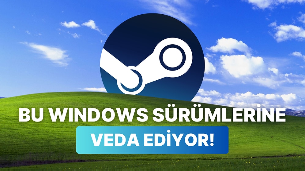 Steam Bundan Sonra Desteğini Keseceği Windows Sürümlerini Kullanıcıları ile Paylaştı! Peki Son Tarih Ne Zaman?