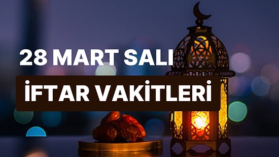 28 Mart Salı İftar Saati: İstanbul, İzmir, Ankara ve 81 İl İçin İftar Ne Zaman, Saat Kaçta?