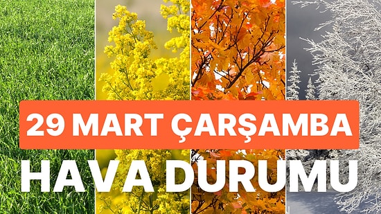 29 Mart Çarşamba Hava Durumu: Bugün Hava Nasıl Olacak? Sağanak Yağış Uyarısı!