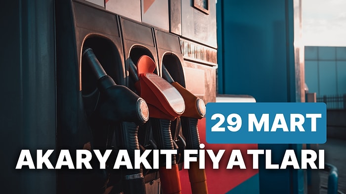 29 Mart Çarşamba Güncel Akaryakıt Fiyatları: Brent Petrol, LPG, Motorin, Benzin Fiyatı Ne Kadar Oldu?