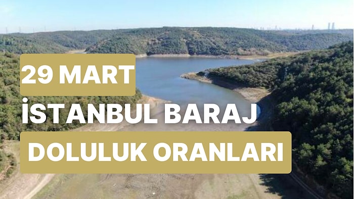 29 Mart Çarşamba İstanbul Baraj Doluluk Oranlarında Son Durum: İstanbul’da Barajların Yüzde Kaçı Dolu?