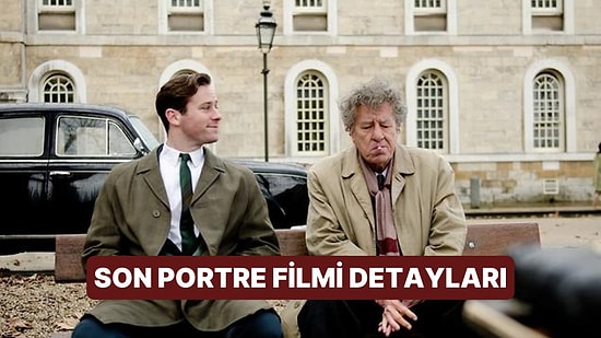 Son Portre (Final Portrait) Filminin Konusu Nedir, Oyuncuları Kimler? Son Portre Filmi Merak Edilenleri